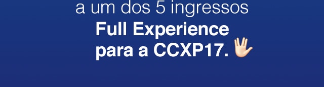 PROMOÇÃO AZUL NA CCXP Você pode concorrer a um dos 5 ingressos Full Experience para a CCXP17.
