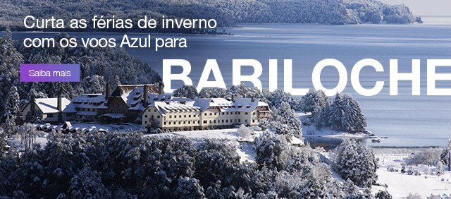 Curta as férias de inverno com os voos Azul para Bariloche. Saiba mais