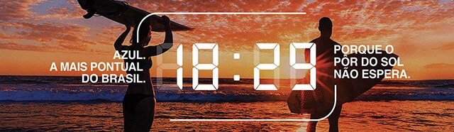 Azul. A mais pontual do Brasil. 18:29 Porque o pôr do sol não espera.