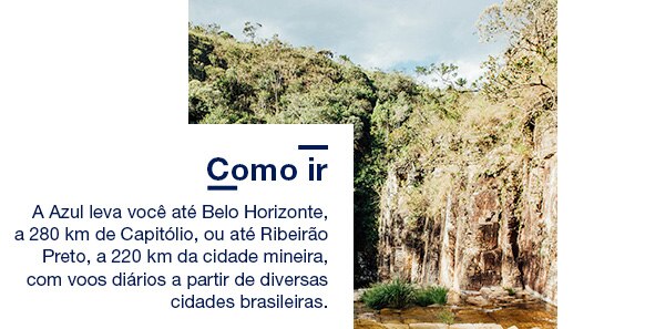 Como ir A Azul leva você até Belo Horizonte, a 280 km de Capitólio, ou até Ribeirão Preto, a 220 km da cidade mineira, com voos diários a partir de diversas cidades brasileiras. Saiba mais.